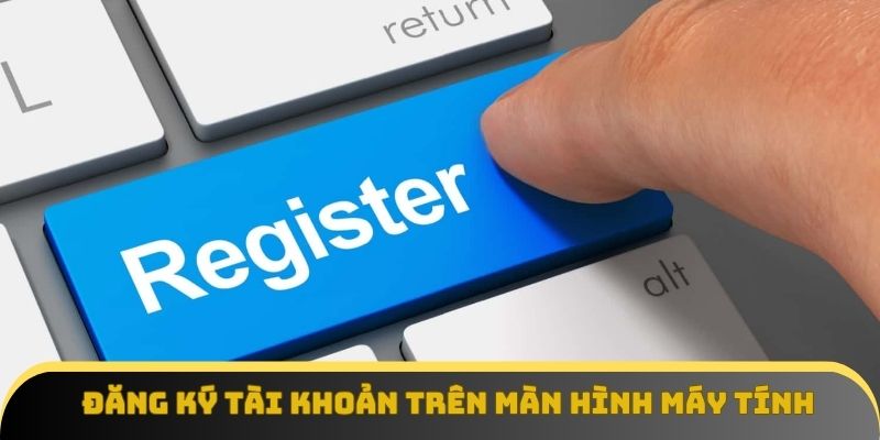 Đăng ký tài khoản trên màn hình máy tính 