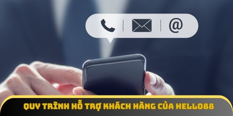 Quy trình hỗ trợ khách hàng của Hello88 chuyên nghiệp