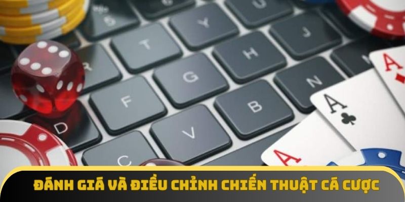 Đánh giá và điều chỉnh chiến thuật cá cược để tối ưu hóa lợi nhuận