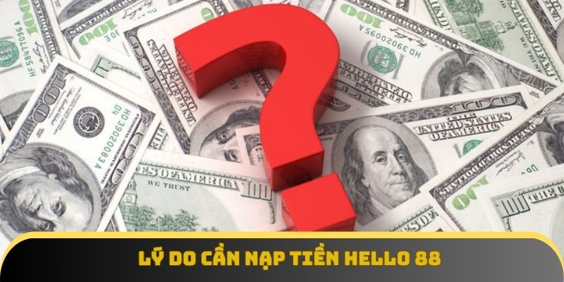 Lý do cần nạp tiền Hello 88