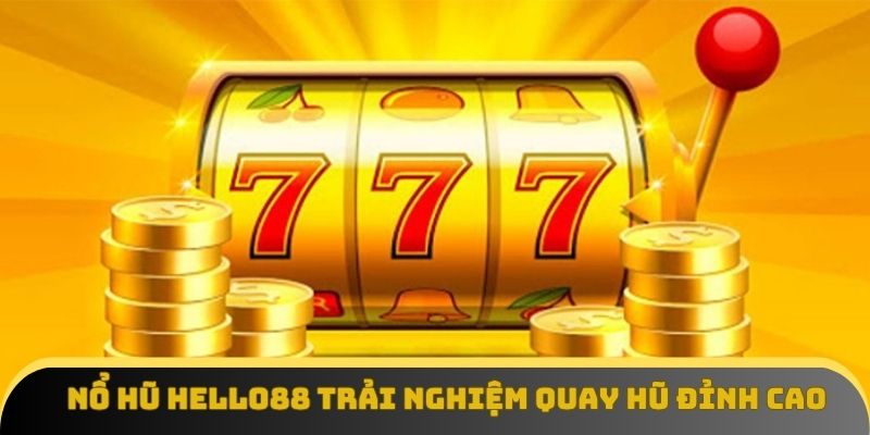 Nổ hũ Hello88 mang đến trải nghiệm quay hũ đỉnh cao