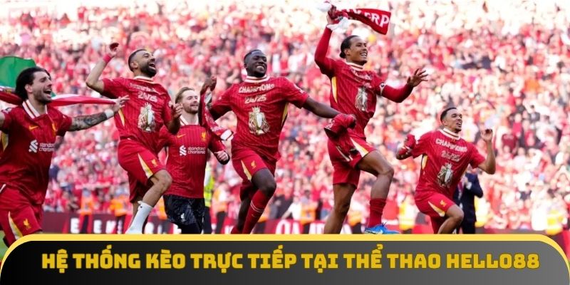 Hệ thống kèo trực tiếp tại Thể thao Hello88 với tỷ lệ cập nhật liên tục