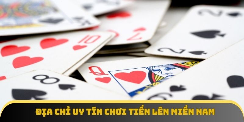 Địa chỉ uy tín chơi tiến lên miền Nam an toàn, bảo mật tuyệt đối